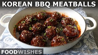 Korean BarbecueStyle Meatballs  Sweet amp Spicy Beef Meatballs  Food Wishes [upl. by Naujled]