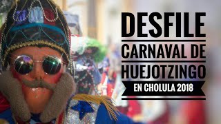 Desfile quotCarnaval de Huejotzingoquot en San Pedro Cholula 2018 [upl. by Sitto357]