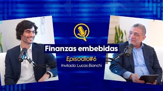 T01 EP 06  Finanzas Embebidas Con Lucas Bianchi [upl. by Ahsienat]