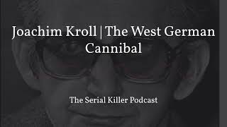 Joachim Kroll  The West German Cannibal [upl. by Gretel]