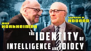 Adorno and Horkheimer The Identity of Intelligence and Idiocy [upl. by Airdnassac]