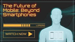 The Future of Mobile Beyond Smartphones [upl. by Demp]