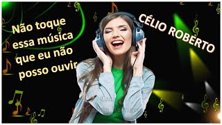 Célio Roberto Não toque essa música [upl. by Leahcimaj677]