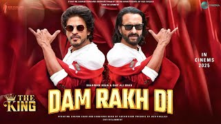 Dam Rakh Di Song  King Movie  Shah Rukh Khan  Saif Ali Khan  Suhana Khan  Srk Songs [upl. by Acinorrev]