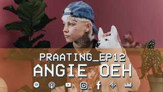 PRAATING S2 EP12  ANGIE OEH [upl. by Bowman]