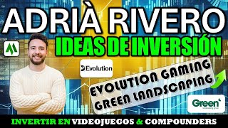 ✅ ADRIÀ RIVERO  IDEAS DE INVERSIÓN  EVOLUTION GAMING amp GREEN LANDSCAPING  INVERTIR EN COMPOUNDERS [upl. by Procora137]