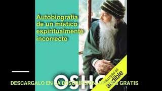 AUTOBIOGRAFIA DE UN MISTICO ESPIRITUALMENTE INCORRECTOaudiolibroOSHO [upl. by Nenney36]