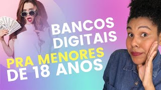 BANCOS PARA MENOR DE 18 ANOS 4 bancos digitais com contas grátis para menores de idade [upl. by Amaris]