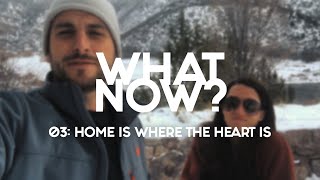 What Now  EP 3  Home Is Where The Heart Is [upl. by Leaj567]