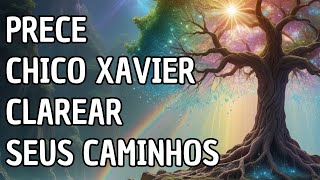 Prece de Chico Xavier Para Clarear Seus Caminhos [upl. by Euginimod123]