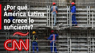 ¿Por qué la economía de América Latina no crece lo suficiente [upl. by Skyler]