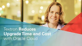 Textron Reduces Upgrade Time and Cost with Oracle Cloud [upl. by Lemyt840]