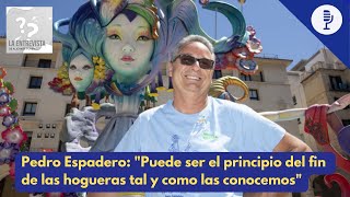 Pedro Espadero “Puede ser el principio del fin de las hogueras tal y como las conocemos” [upl. by Emerej711]