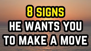 8 Signs He Wants You To Make A Move [upl. by Cindi]