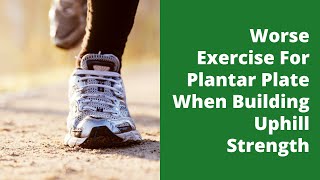 Worse Exercise For Plantar Plate When Building Uphill Strength [upl. by Zetnas]