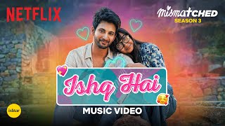 Ishq Hai Official Music Video  Mismatched Season 3  A Netflix Series  Anurag Saikia [upl. by Mukund]