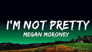 Megan Moroney  Im Not Pretty Lyrics Lyrics [upl. by Powder]