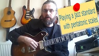 Playing a Jazz Standard with Pentatonic Scales [upl. by Neysa270]