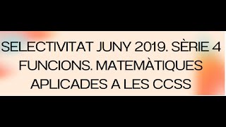 Exercicis de funcions Examen Selectivitat juny 2019 Sèrie 4 Matemàtiques Aplicades a les CCSS [upl. by Gretta48]