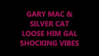 GARY MAC amp SILVER CAT  LOOSE HIM GAL [upl. by Griselda45]