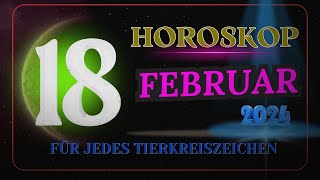 HOROSKOP FÜR DEN 18 FEBRUAR 2024 FÜR JEDES TIERKREISZEICHEN [upl. by Lledrev]