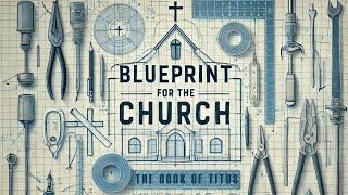 Blueprint for the Church  Building the Foundation of Leadership [upl. by Airam]