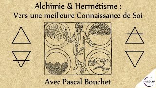 « Alchimie amp Hermétisme  Vers une meilleure Connaissance de Soi » avec Pascal Bouchet [upl. by Anna-Maria]