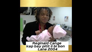 Reginald Cange kap bay pitit li bibon Lane 2004 [upl. by Ytsihc]