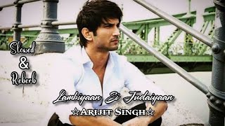 Lambiyaan Si Judaiyan  Arijit Singh  Sushant Singh  Slowed amp Reberb music song [upl. by Kelcey]