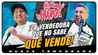 HABLANDO HUEVADAS  Novena Temporada LA VENDEDORA QUE NO SABE QUÉ VENDE [upl. by Nahshun292]