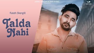 Mere Nalo Changiya Beganiya  Talda Nahi  Fateh Shergill  latest Punjabi Song 2024 [upl. by Melda]