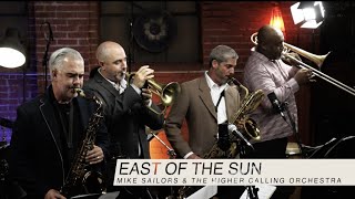 East of The Sun  Mike Sailors amp The Higher Calling Orchestra [upl. by Adliw]