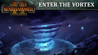 Total War WARHAMMER II  Enter the Vortex [upl. by Bentlee]