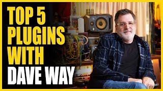 Top 5 Plugins with 4x Grammy Winning Producer Dave Way [upl. by Aisatsanna]