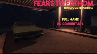 Fears to Fathom  Norwood Hitchhike Full Game No Commentary [upl. by Zurc949]