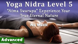 Yoga Nidra Level 5 No Music quotAtma Swarupaquot Experience Your True Eternal Nature Advanced [upl. by Hartmunn137]