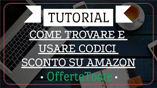 TUTORIAL COME TROVARE E USARE CODICI SCONTO SU AMAZON [upl. by Eidnam]