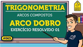 Arco Dobro Exemplo 01  Trigonometria [upl. by Sylvan]