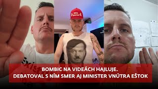 Bombic na videách hajluje Debatoval s ním Smer aj minister vnútra Šutaj Eštok [upl. by Anagrom]