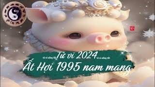 Tử vi tuổi Ất Hợi 1995 nam mạng năm 2024 [upl. by Mandie81]