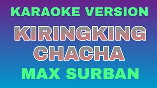 KIRINGKING CHACHA  MAX SURBAN  KARAOKE VERSION [upl. by Innig91]