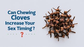 Can Chewing Cloves Increase Your ex Timing [upl. by Olegnad]