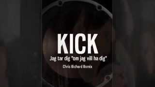 KICK  JAG TAR DIG quotOM JAG VILL HA DIGquot Chris Richard Remix [upl. by Koal]