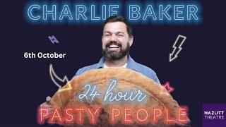 Hazlitt Theatre  Charlie Baker 24 Hour Pasty People [upl. by Cristiano]