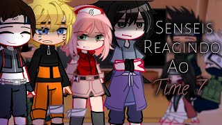 Senseis reagindo ao Time 7 Gacha club Naruto Shippuden  Parte 3 [upl. by Tnayrb525]