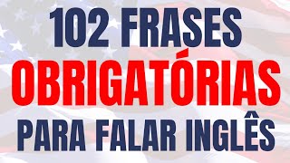 102 frases úteis em inglês que todo iniciante deve saber  Escute e repita em voz alta [upl. by Reisfield]