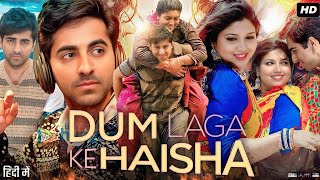 Dam Laga Ke Haisha Movie Full  Ayushmann Khurrana Bhumi Pednekar  Review and Facts [upl. by Concha846]