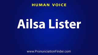 How To Pronounce Ailsa Lister [upl. by Yroj]