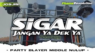 DJ SIGAR X JANGAN YA DEK YA  STYLE PARTY BLAYER MIDDLE NULUP  FHAMS REVOLUTION [upl. by Anitnelav155]