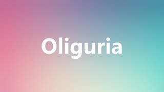 Oliguria  Medical Meaning and Pronunciation [upl. by Vial14]